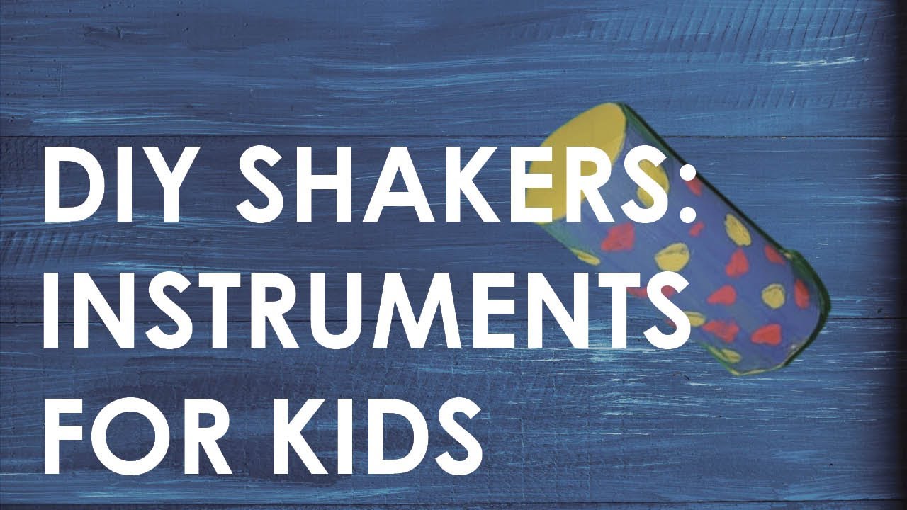 DIY Shakers Musical Instruments for Kids YouTube