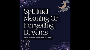 The spiritual meaning of forgetting dreams