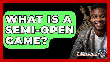 What Is A Semi-open Game? - The Board Game Xpert