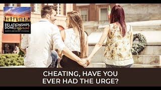 Cheating, have you ever had the urge ...