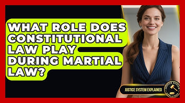 What Role Does Constitutional Law Play During Martial Law? | Justice System Explained