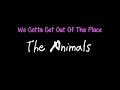 We Gotta Get Out Of This Place - The Animals ( lyrics )