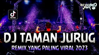 DJ TAMAN JURUG !! Remix Yang Paling Viral 2023 | DUGEM NONSTOP FUNKOT FULL BASS TERBARU