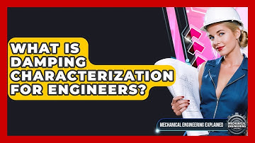 What Is Damping Characterization For Engineers? - Mechanical Engineering Explained