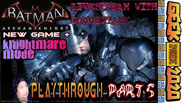 Batman™: Arkham Knight™ New Game + Playthrough KNIGHTMARE MODE PART 5 (Livestream with Commentary)