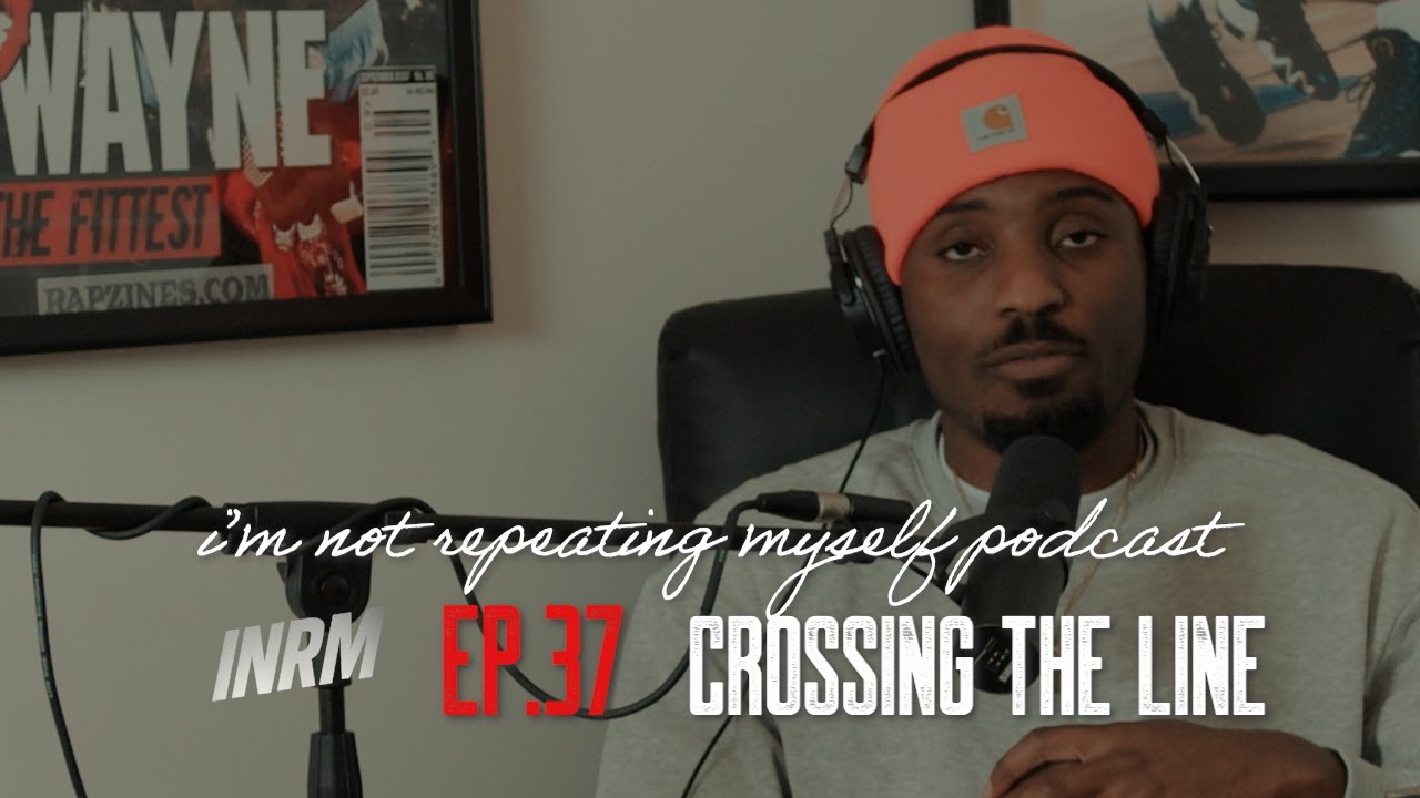 I’m Not Repeating Myself Ep. 37 Crossing the Line YouTube