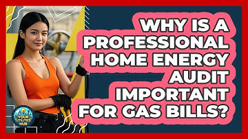 Why Is A Professional Home Energy Audit Important For Gas Bills? - Your Utilities Hub