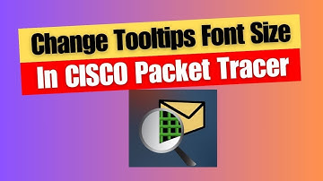 How to Change Tooltips Font Size In CISCO Packet Tracer