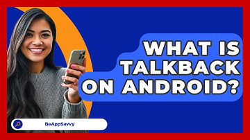 What Is TalkBack On Android? - Be App Savvy