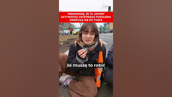 Aktywistka Ostatniego Pokolenia: Nienawidzę, że tu jestem