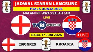 2026 WORLD CUP LIVE BROADCAST SCHEDULE TONIGHT ON TVRI - WEDNESDAY, JUNE 17, 2026 - ENGLAND VS CR...