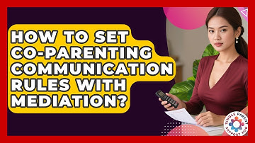 How To Set Co-Parenting Communication Rules With Mediation? - Single Parent Support Hub
