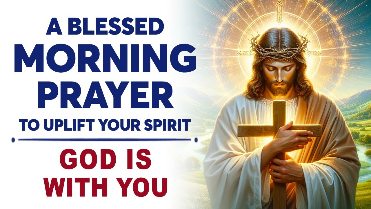 A Blessed Morning Prayer To Uplift Your Spirit | Do Not Worry, God Is ...