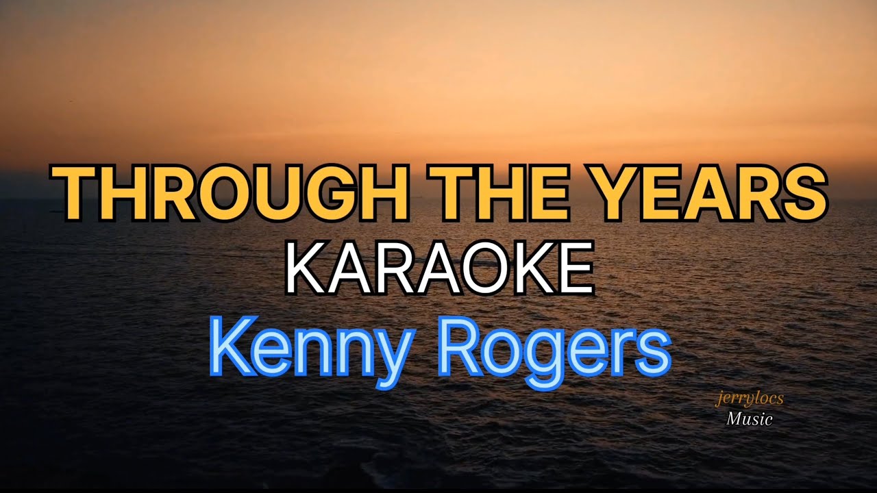 THROUGH THE YEARS - Karaoke ( by Kenny Rogers ) - YouTube