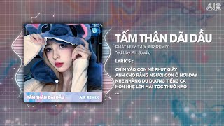 Tấm Thân Dãi Dầu (Bản Hot TikTok) - Phát Huy T4 x AIR Remix ♫ Chìm Vào Cơn Mê Phút Giây Remix TikTok