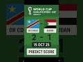 World Cup Qualification Group B Predict Score DR Congo 2 0 Sudan Drcongo Sudan Wcq Football