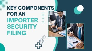 Decoding Compliance: Key Components of an Importer Security Filing (ISF)