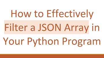 How to Effectively Filter a JSON Array in Your Python Program
