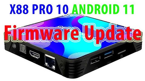 X88 Pro 10 Firmware Update Android 11