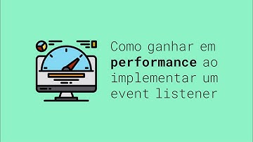 Como ganhar em performance ao implementar um event listener | JavaScript
