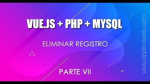 CRUD VUE.JS con PHP y MYSQL Eliminar registro 7/7