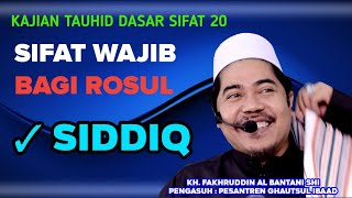 Sifat Wajib Bagi Rosul || Pertama Siddiq ( Benar ) || KH. Fakhruddin Al Bantani Shi