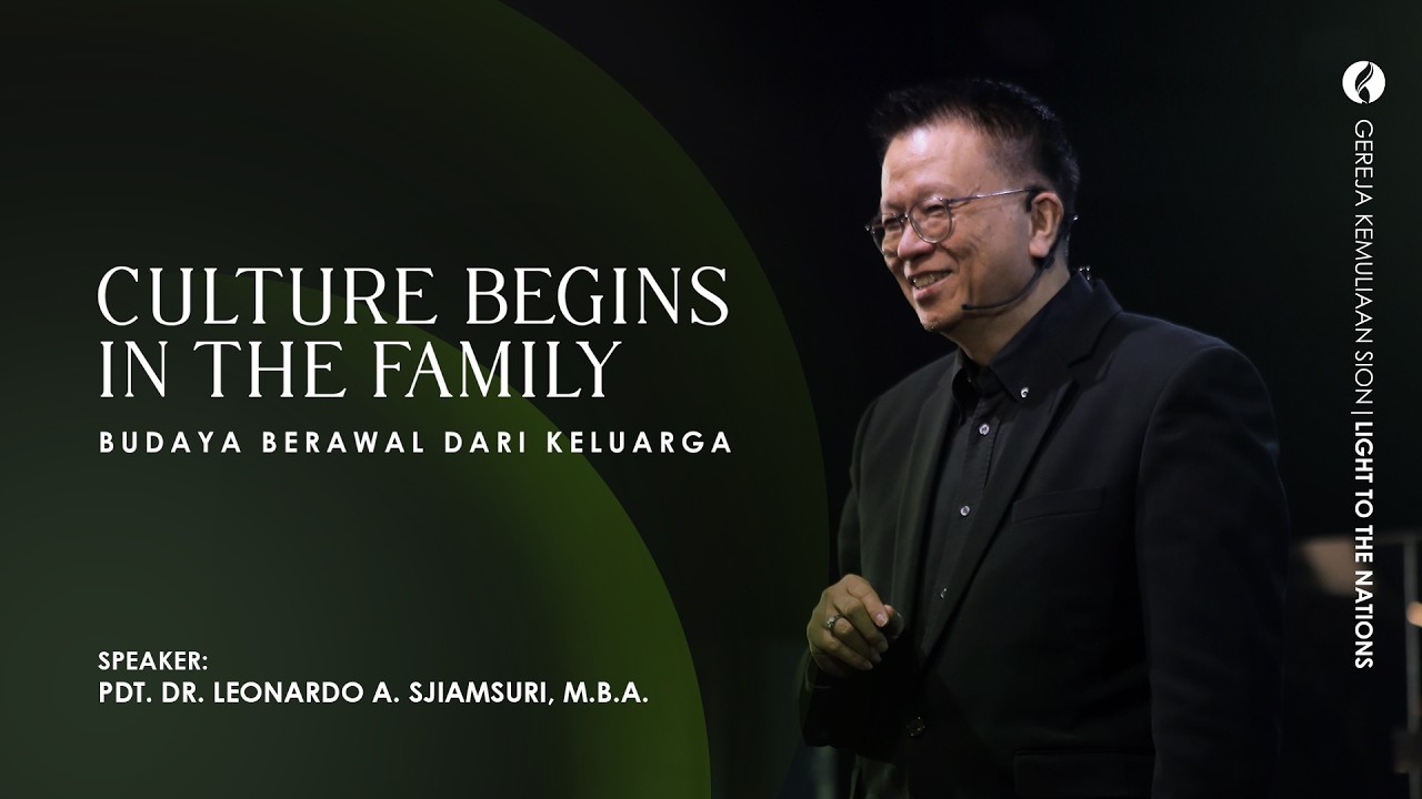 CULTURE BEGINS IN THE FAMILY | Pdt. Dr. Leonardo A. Sjiamsuri, M.B.A.