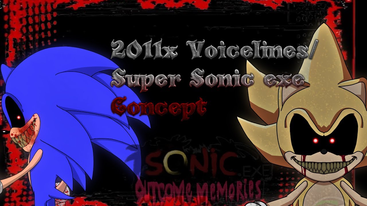 Sonic exe Outcome memories MY 2011x Voicelines/Super Sonic exe Concept ...