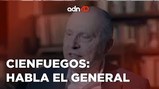 Por primera vez, el General Salvador Cienfuegos habla ante las cámaras