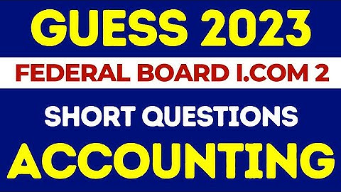 Guess Accounting I.Com 2 fbise 2023 | Accounting Guess 2023 Fbise I.Com part 2