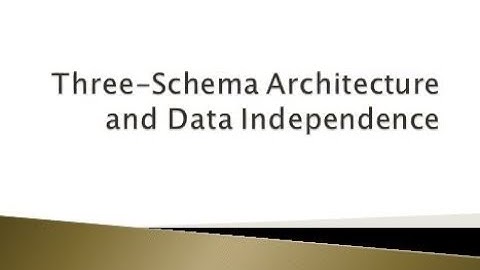 Three Schema Architecture & Data Independence