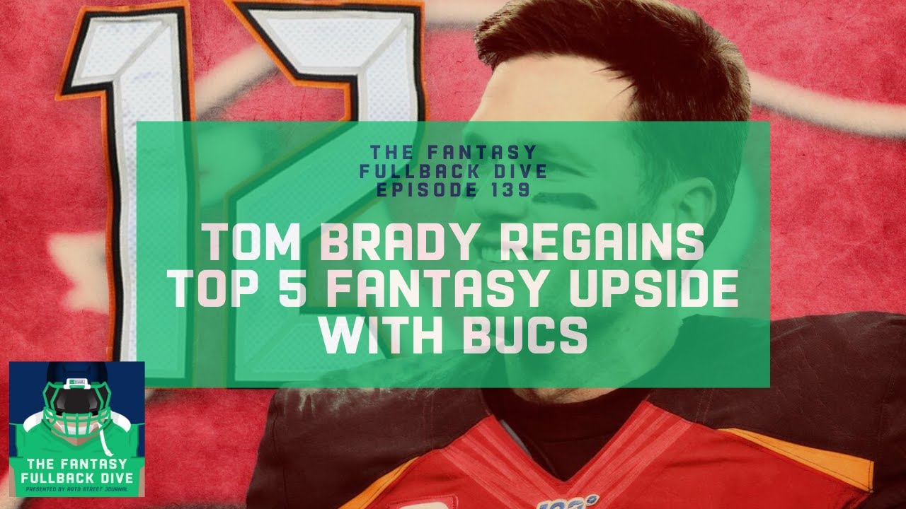 Tom Brady Regains Top 5 Fantasy Upside with Buccaneers | Fantasy Football Podcast