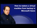 How to restore a virtual machine from backup in microsoft azure