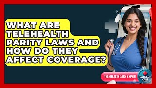 What Are Telehealth Parity Laws And How Do They Affect Coverage? - Telehealth Care Expert