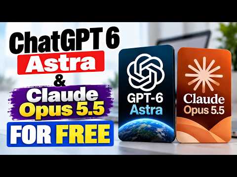 ChatGPT 6 Astra & Claude Opus 5.5 for Free
