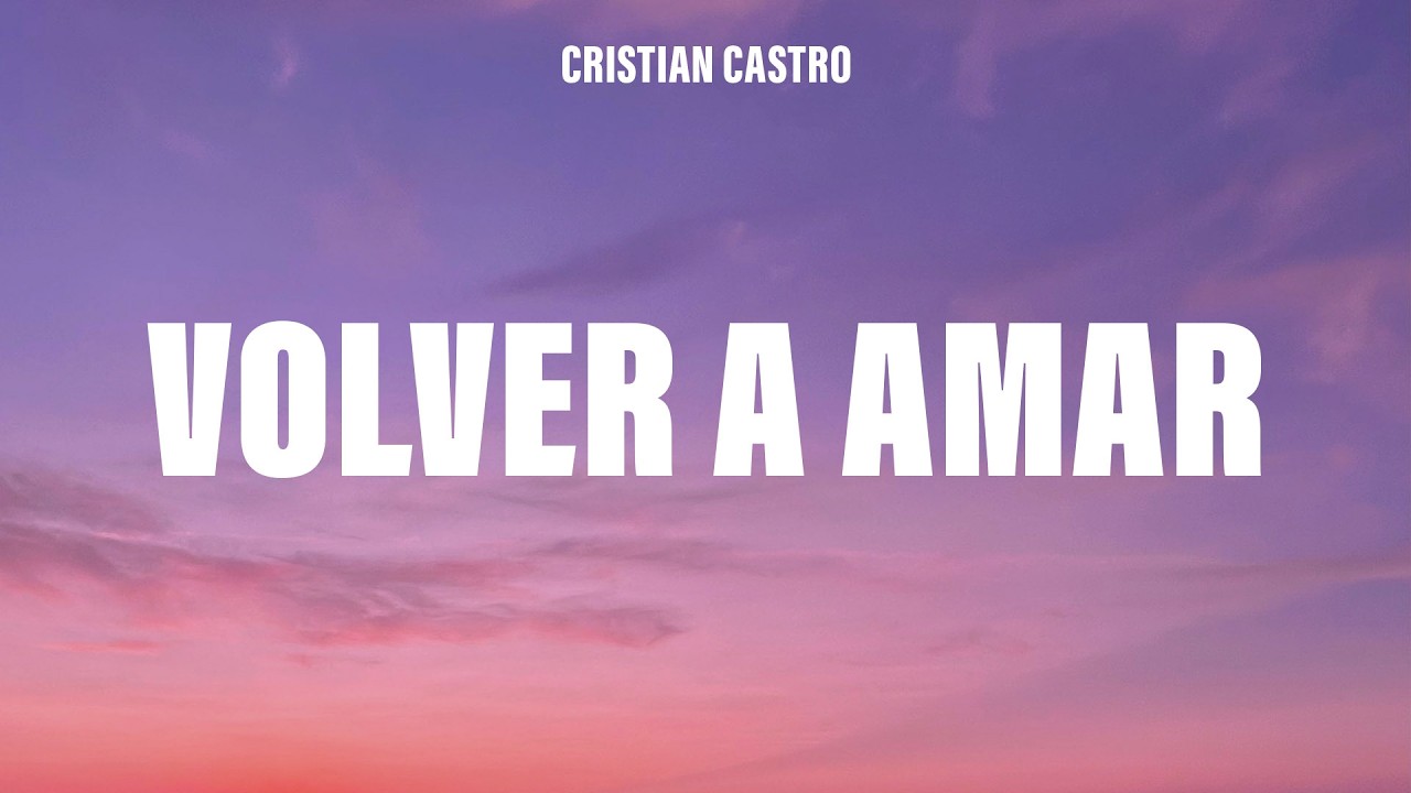 Cristian Castro - Volver a Amar (Letra/Lyrics)