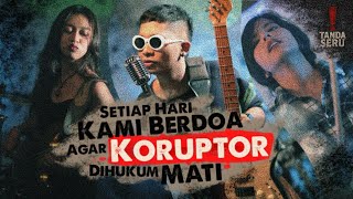 Setiap Hari Kami Berdoa Agar Koruptor Dihukum Mati (Official Music Video) - Tanda Seru