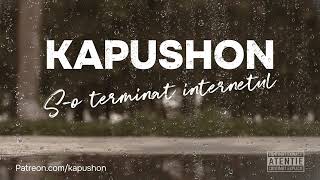 Kapushon - S-o terminat internetul
