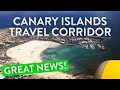 HUGE NEWS! Canary Islands get UK Travel Corridor - What You Need To Know!