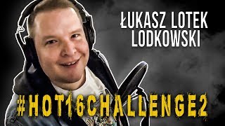 Łukasz Lotek Lodkowski #hot16challenge2