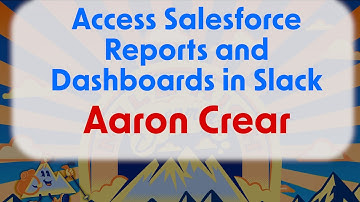 Aaron Crear: Access Salesforce Reports and Dashboards in Slack
