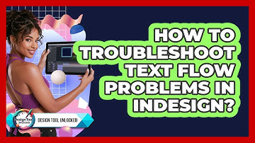 How To Troubleshoot Text Flow Problems In InDesign?