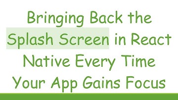 Bringing Back the Splash Screen in React Native Every Time Your App Gains Focus