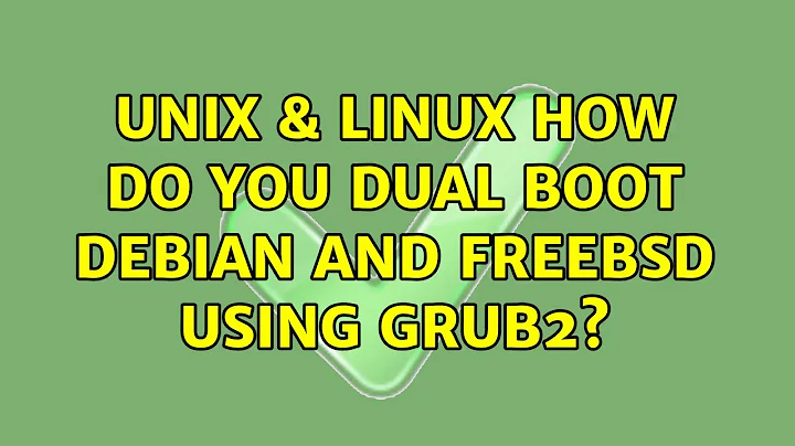 Unix & Linux: How do you dual boot Debian and FreeBSD using GRUB2? (3 Solutions!!)