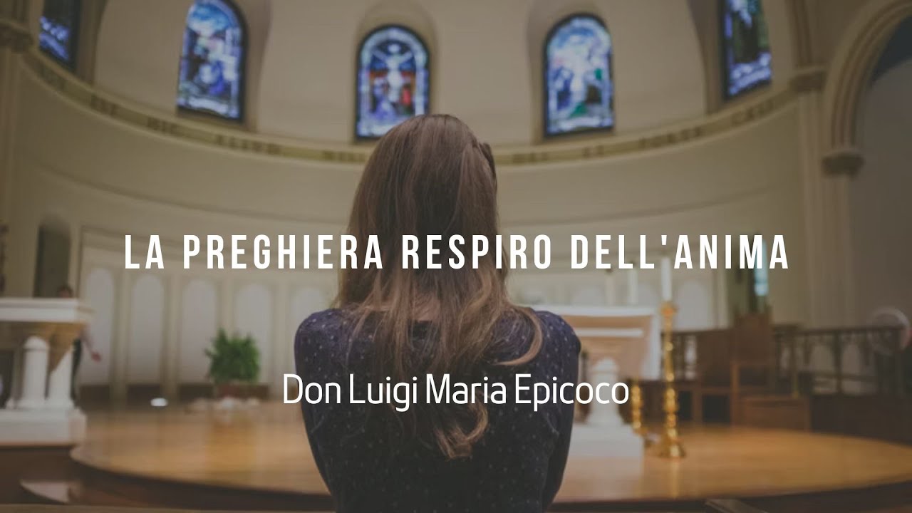 La preghiera respiro dell'anima- Don Luigi Maria Epicoco - YouTube