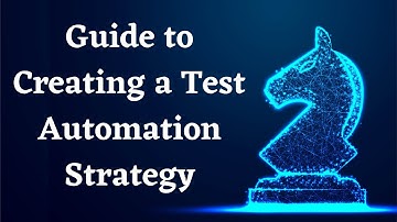 Guide to creating an effective Test Automation Strategy