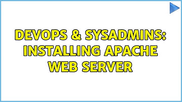 DevOps & SysAdmins: Installing Apache Web Server