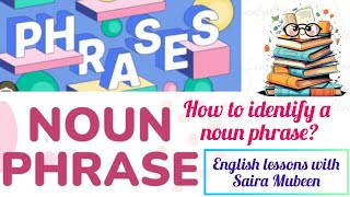 How to identify noun phrase|phrases with examples| by Saira Mubeen