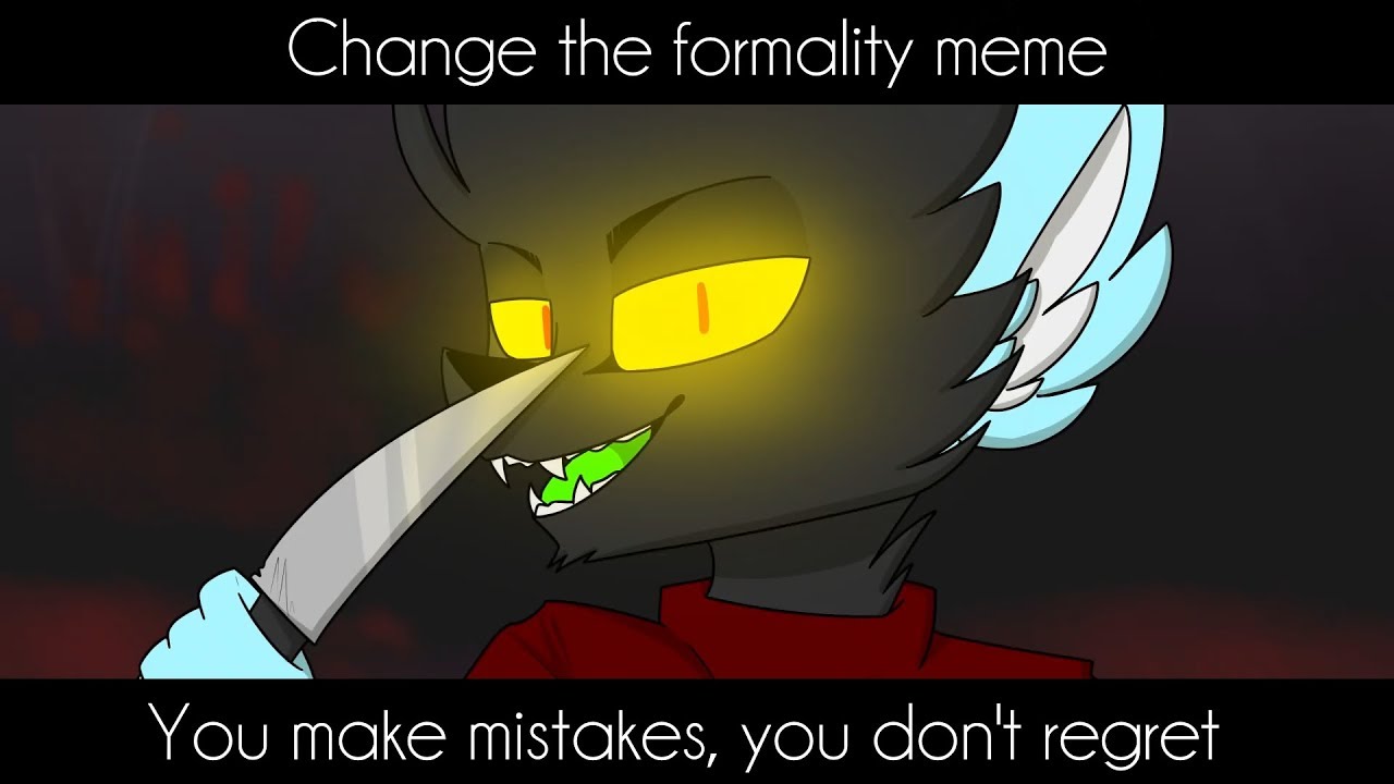 Change The Formality // meme // old