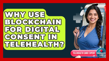 Why Use Blockchain For Digital Consent In Telehealth? - Telehealth Care Expert